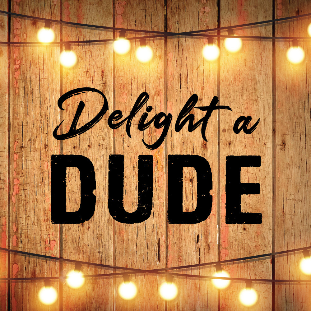 DELIGHT A DUDE