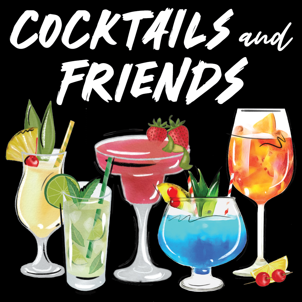 COCKTAILS AND FRIENDS
