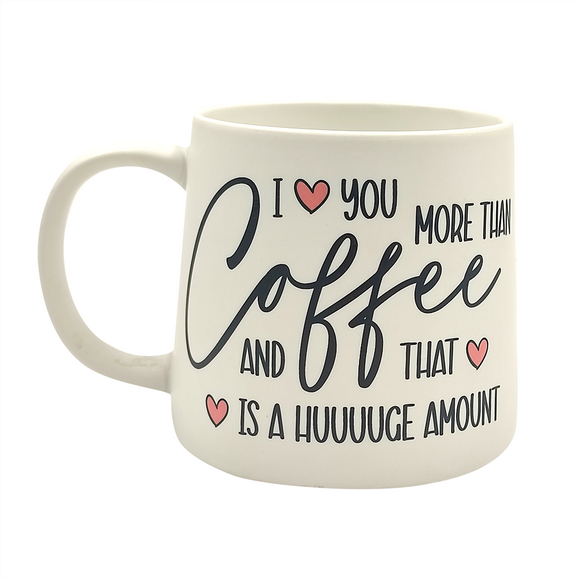 MUG 520ML WHITE I LOVE YOU MORE THAN COFFEE